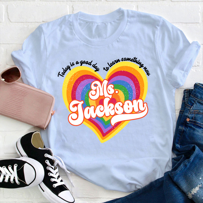 Personalized Name Today Is A Good Day To Learn Something New Teacher T-Shirt