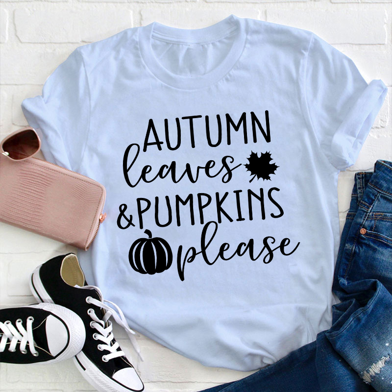 Autumn Leaves And Pumpkins Please Teacher T-Shirt