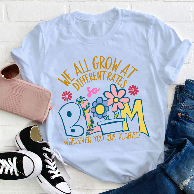 We All Grow at Different Rates Teacher T-Shirt