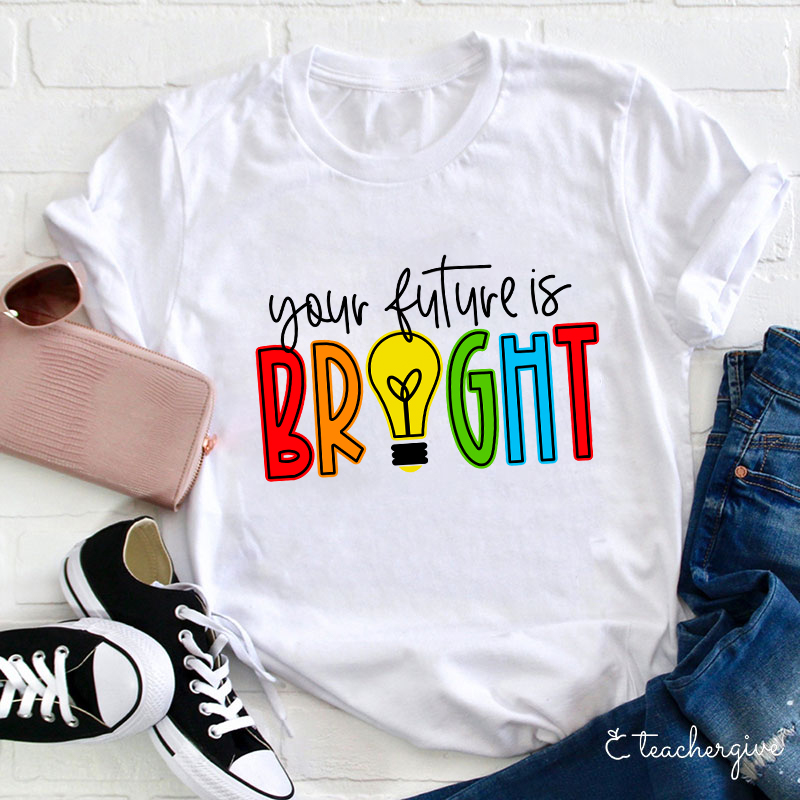 Your Future Is Bright Teacher T-Shirt-Teachergive