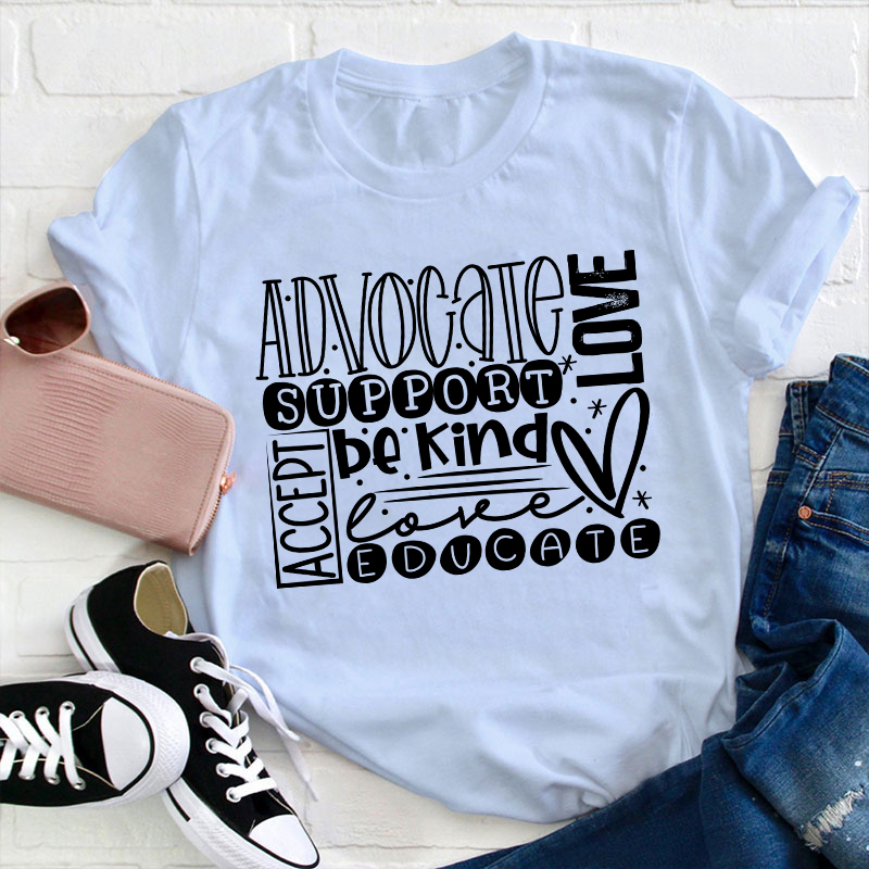 Advocate Love Support Kind Accept Educated Teacher T-Shirt