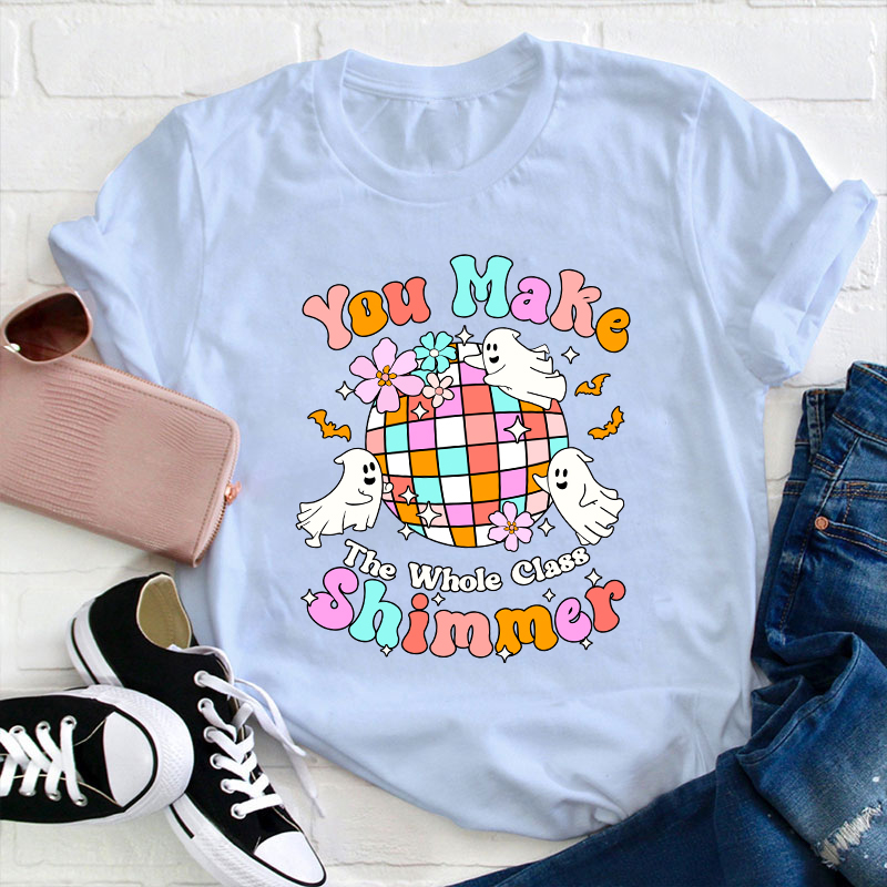 You Make The Whole Class Shimmer Teacher T-Shirt