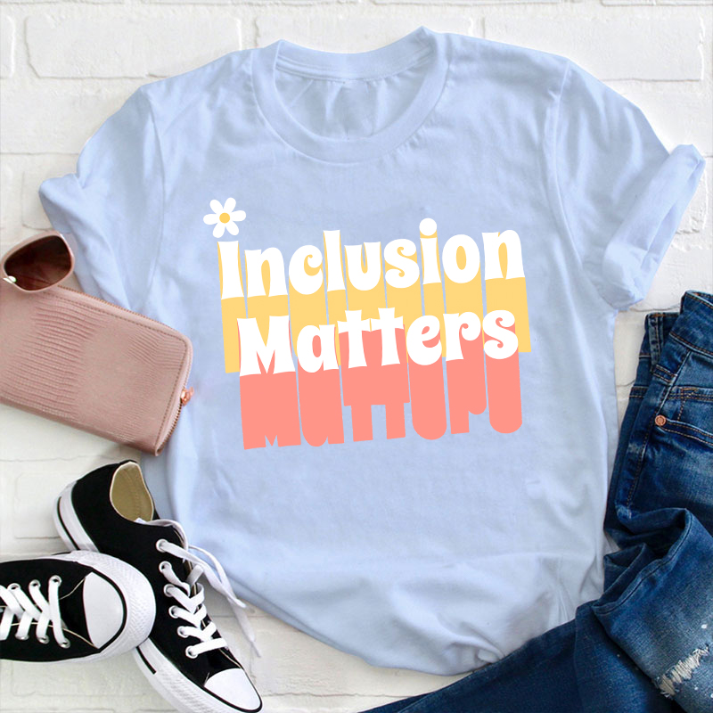 Inclusion Matters Teacher T-Shirt