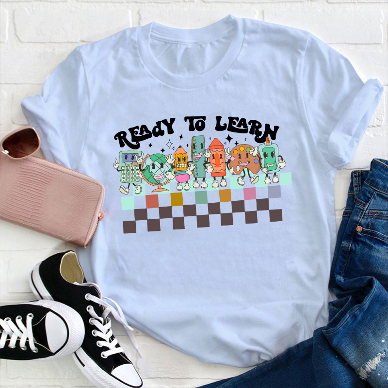 I'm Ready To Learn Teacher T-Shirt