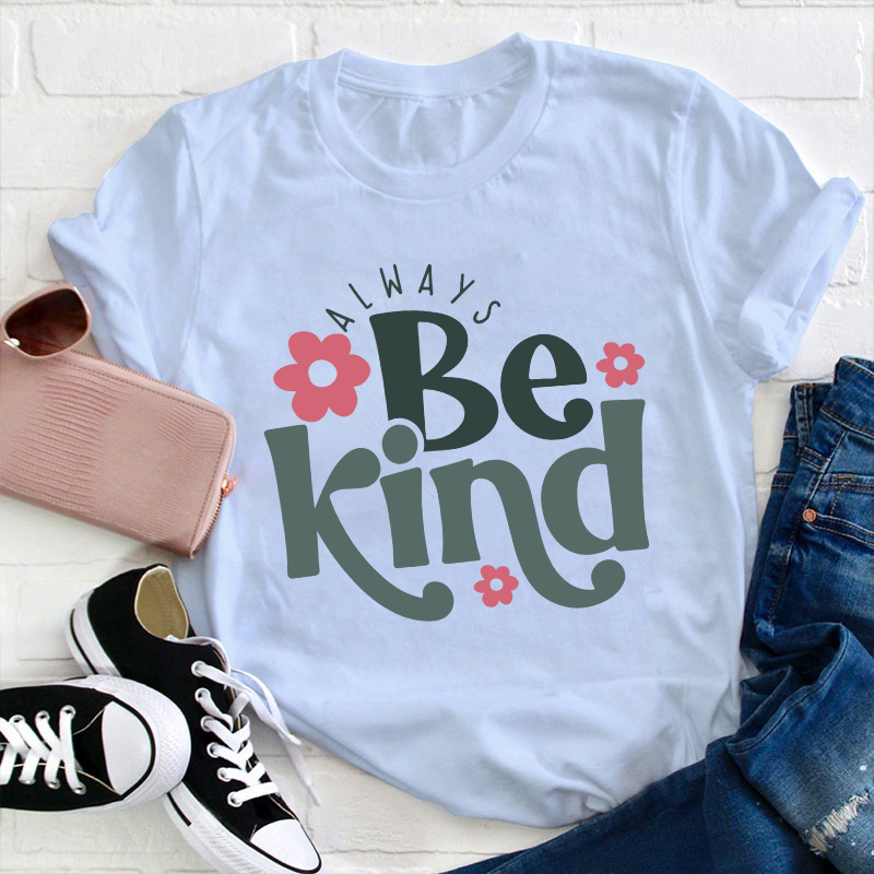 Always Be Kind Teacher T-Shirt