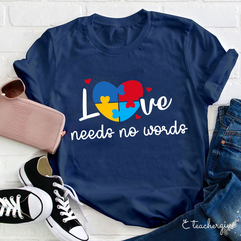 Love Needs No Words Teacher T-Shirt