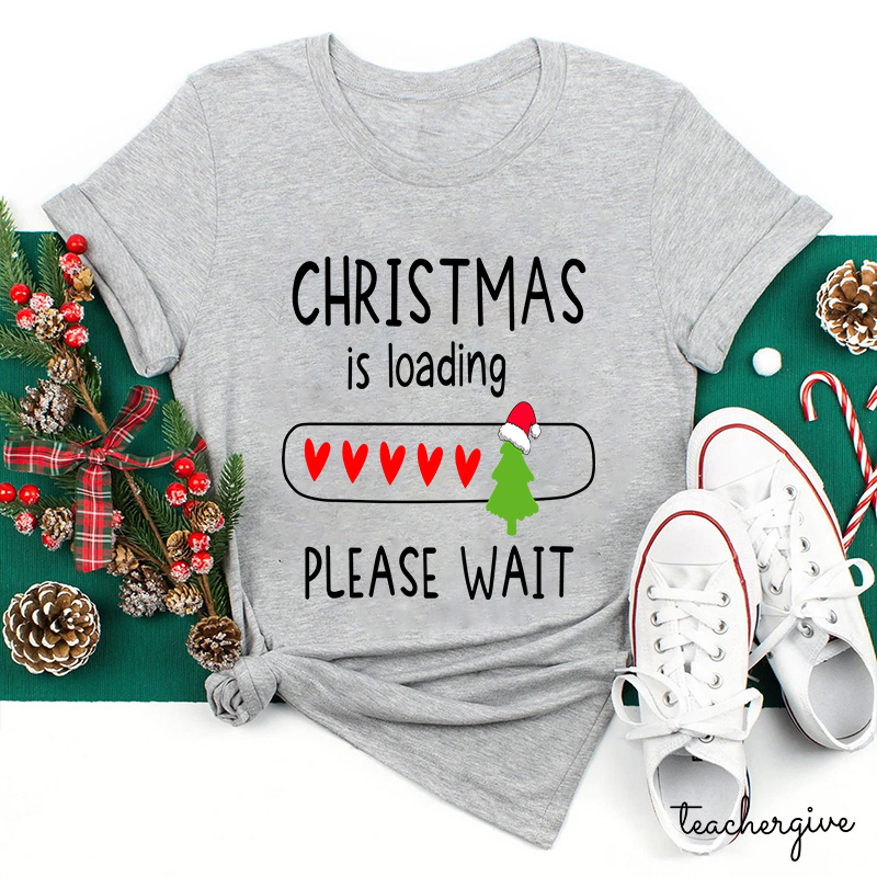 Christmas Is Loading Please Wait Teacher T-Shirt
