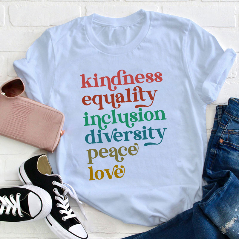 Kindness Equality Inclusion Diversity Peace Love Teacher T-Shirt