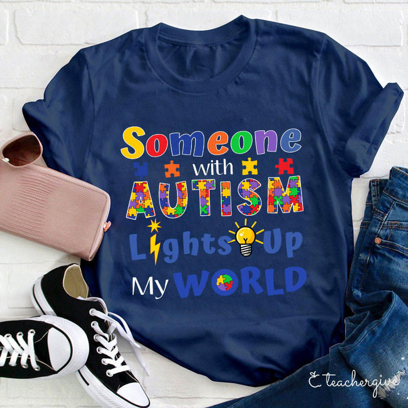 Someone With Autism Lights Up My World Teacher T-Shirt