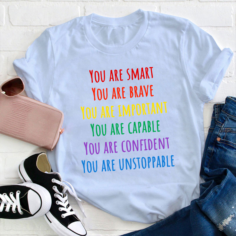 You Are Smart Brave Important Capable Confident Unstoppable Teacher T-Shirt