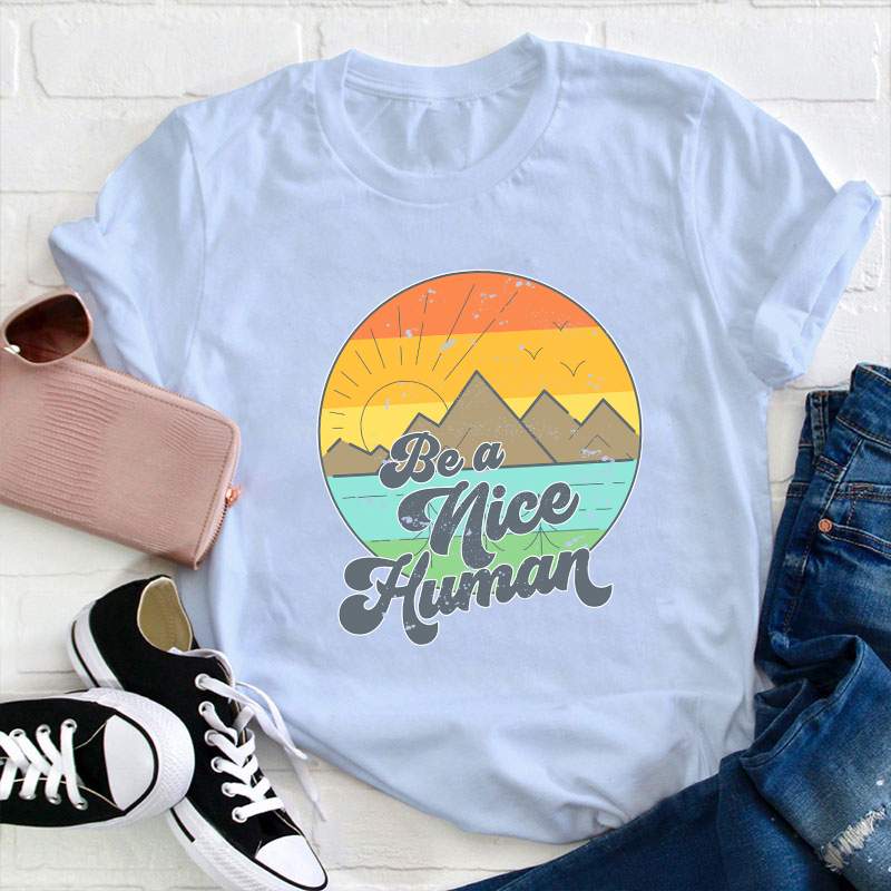Be A Nice Human Teacher T-Shirt