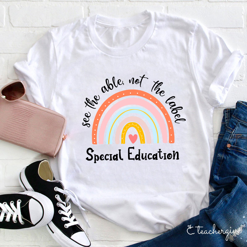 See The Able Not The Label Special Education Teacher T-Shirt