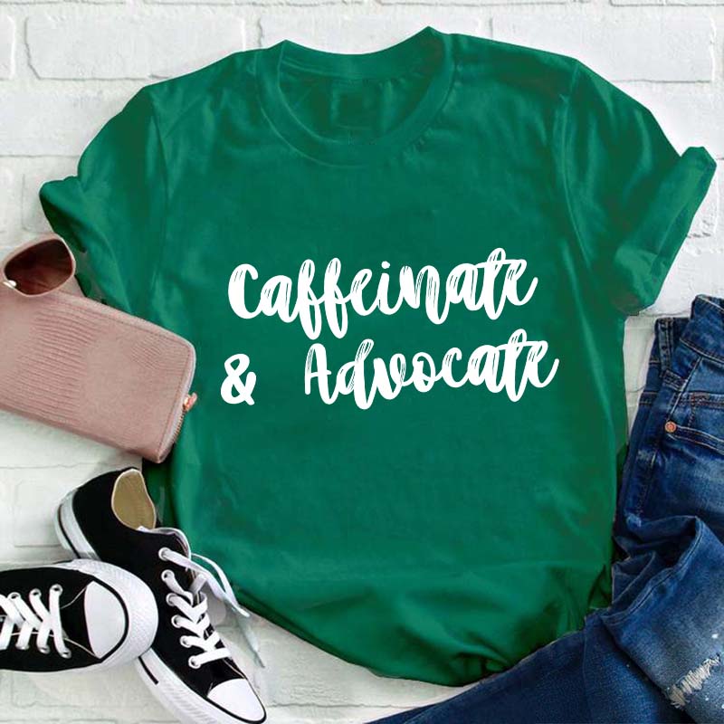 Caffeinate And Advovate Teacher T-Shirt