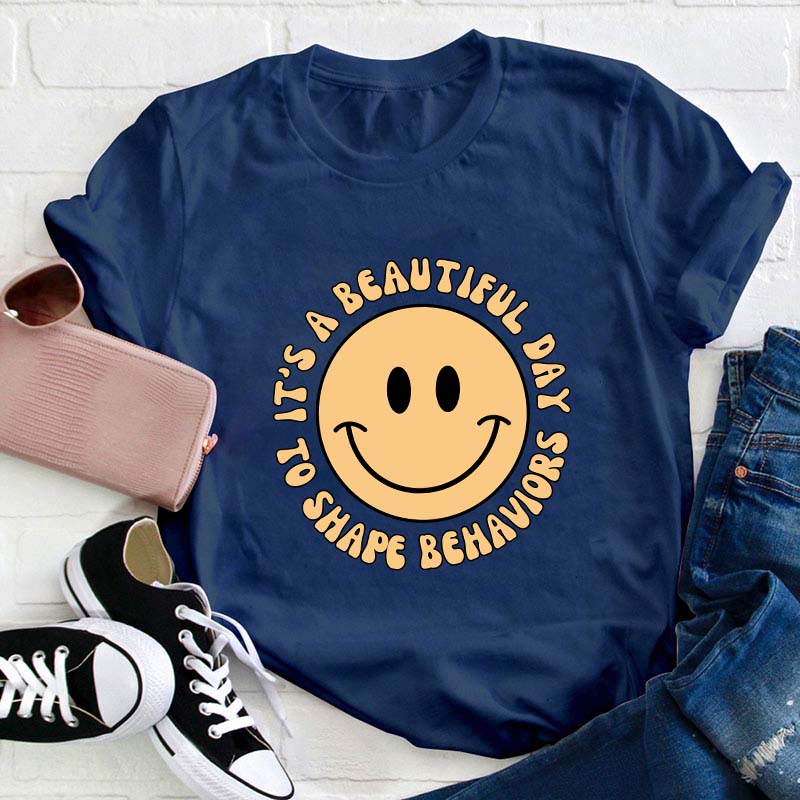 It's A Beautiful Day To Shape Behavior Teacher T-Shirt