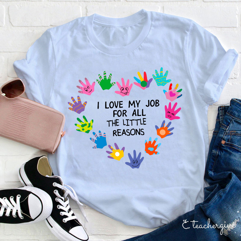 I Love My Job For All The Little Reasons Teacher T-Shirt