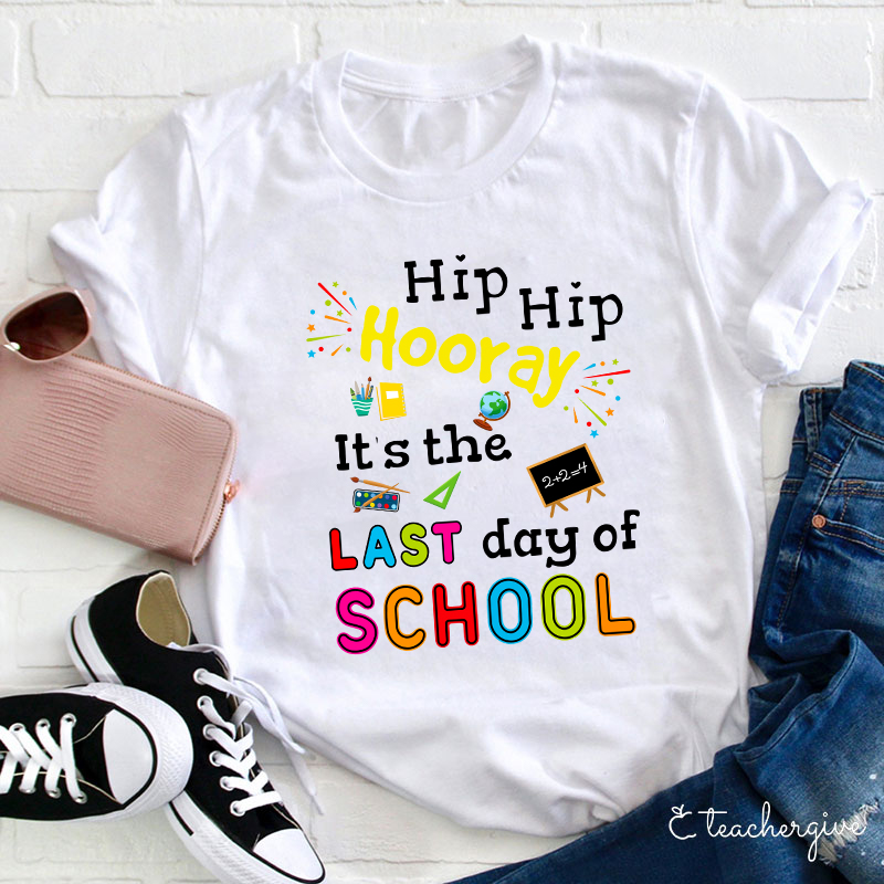Hip Hip Hooray It's The Last Day Of School Teacher T-Shirt