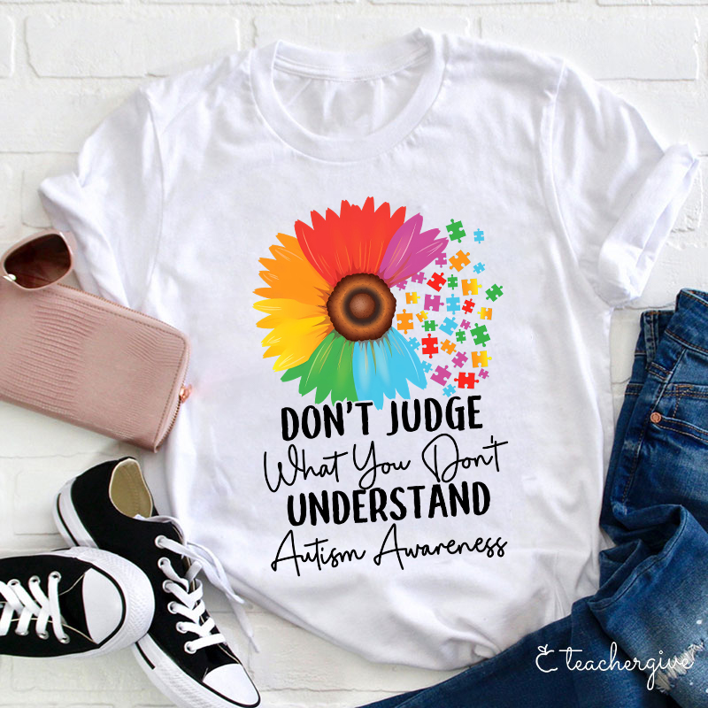 Don't Judge What You Don't Understand Teacher T-Shirt
