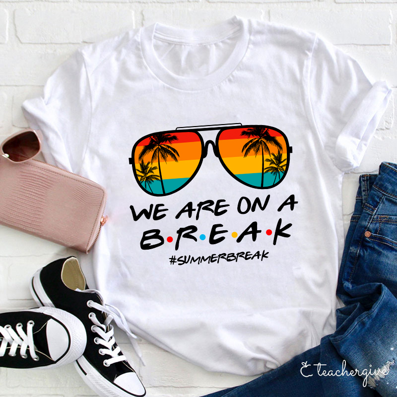 We Are On A Break Teacher T-Shirt