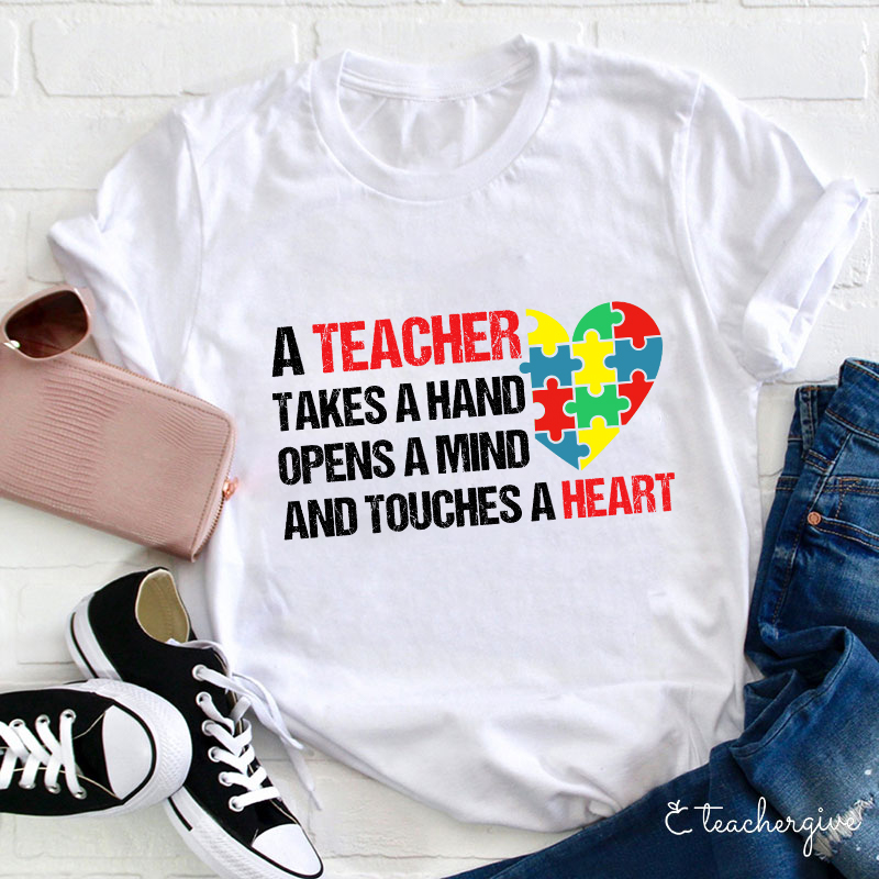A Teacher Takes A Hand Opens A Mind And Touches A Heart Teacher T-Shirt