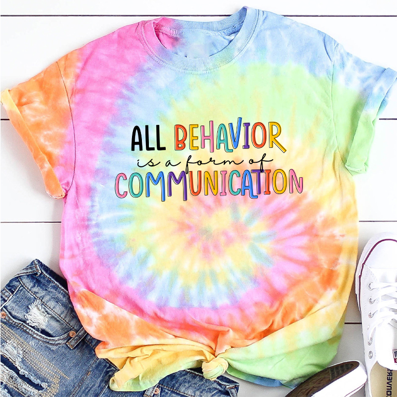 All Behavior Is A Form Of Communication Teacher Tie-dye T-Shirt