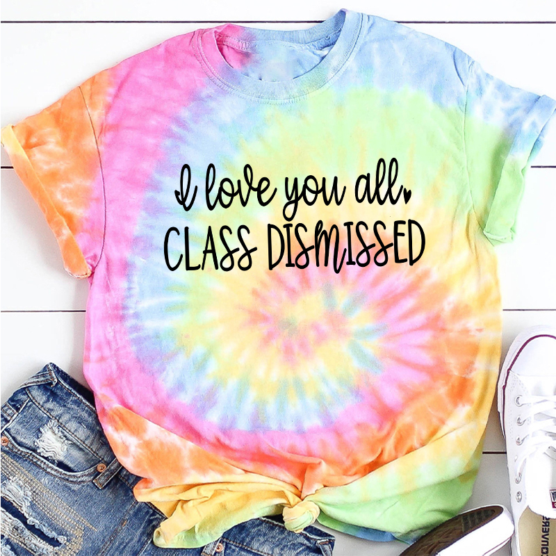 I Love You All Class Dismissed Teacher Tie-dye T-Shirt