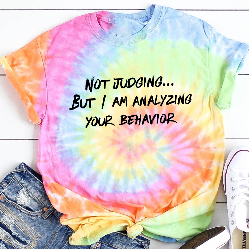 Not Judging But I Am Analyzing Your Behavior Teacher Tie-dye T-Shirt