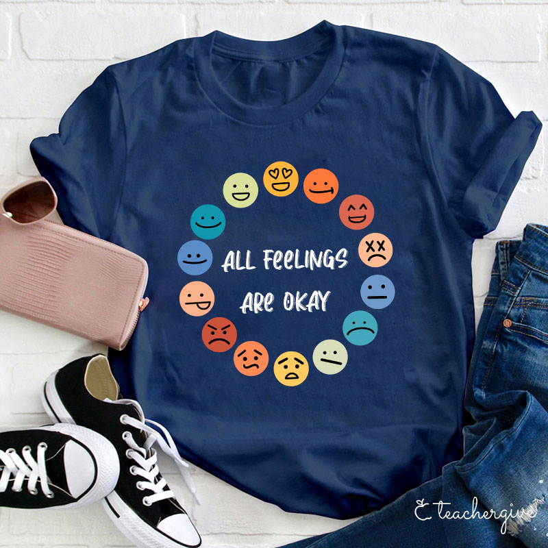 All Feelings Are Okay Teacher T-Shirt