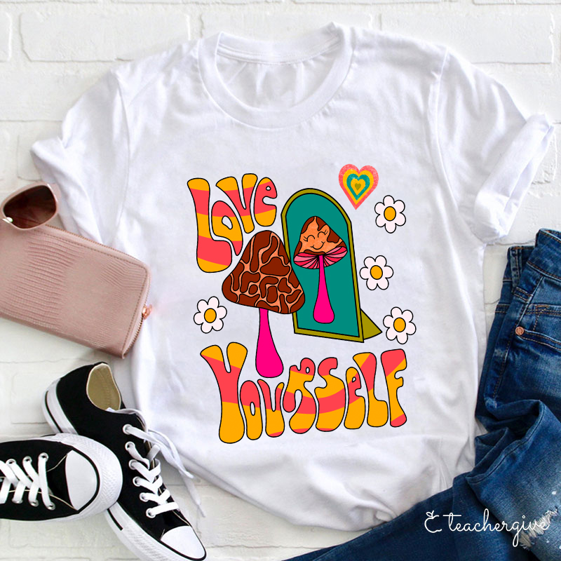 Love Yourself Teacher T-Shirt