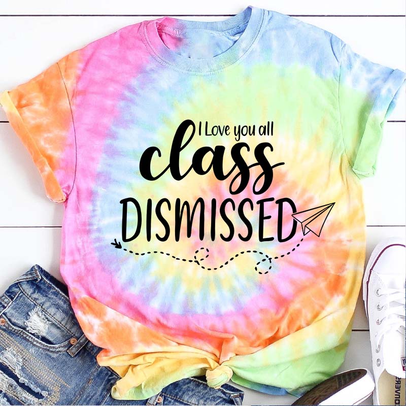 I Love You All Class Dismissed Teacher Tie-dye T-Shirt