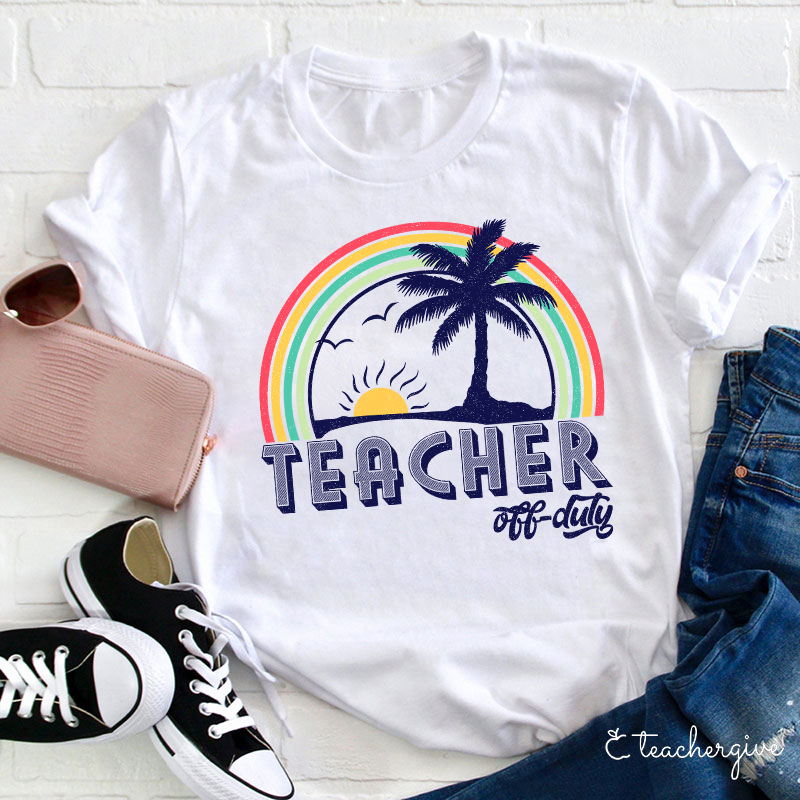 Teacher Off Duty Teacher T-Shirt
