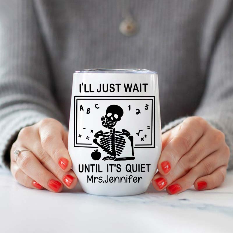 Personalized I'll Just Wait Until It's Quiet  Wine Tumbler