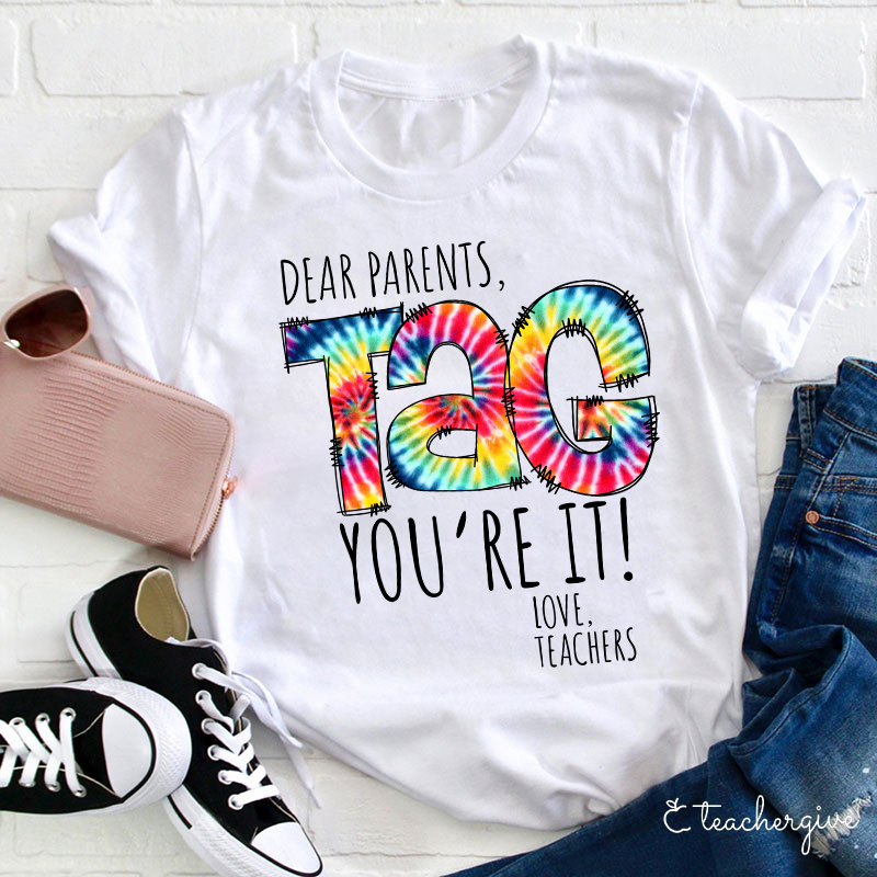 Dear Parents You're It Love Teachers Teacher T-Shirt