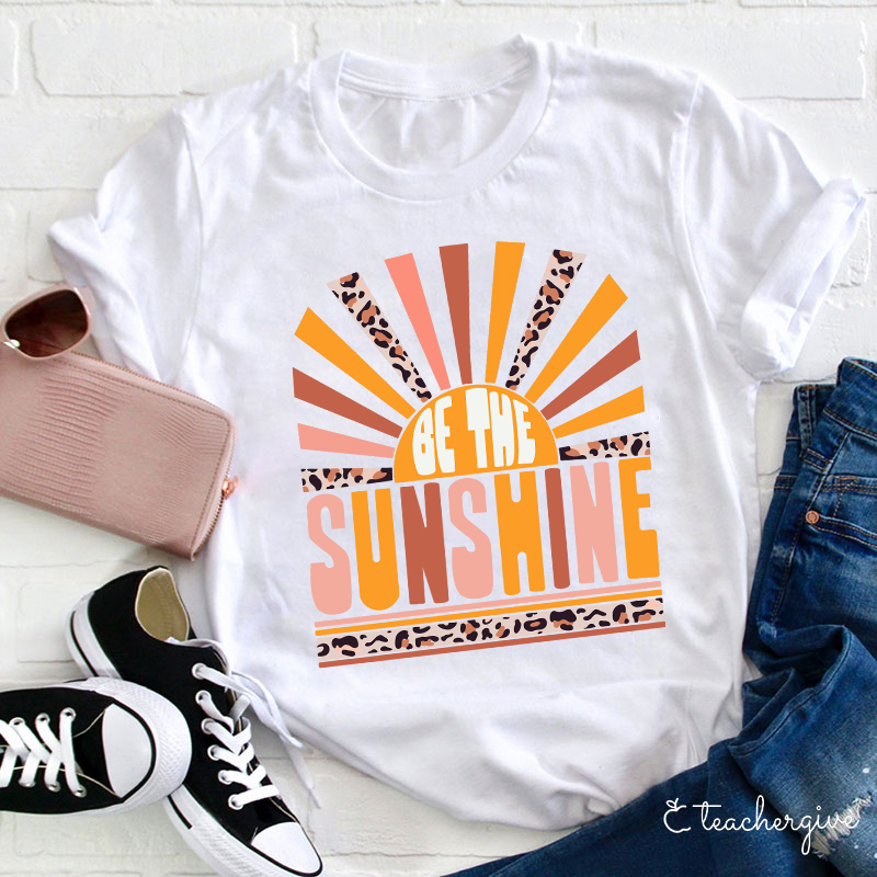 Be The Sunshine Teacher T-Shirt