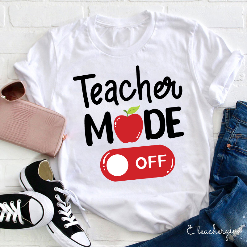 Teacher Mode Off T-Shirt