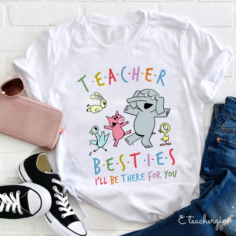 Besties I'll Be There For You Teacher T-Shirt