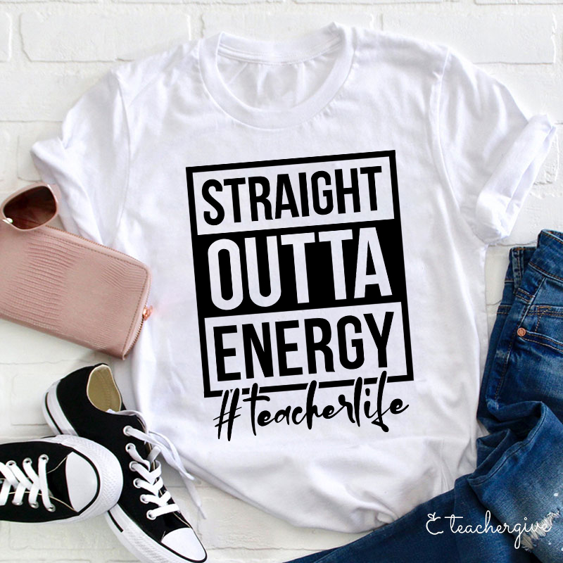 Straight Outta Energy Teacher T-Shirt