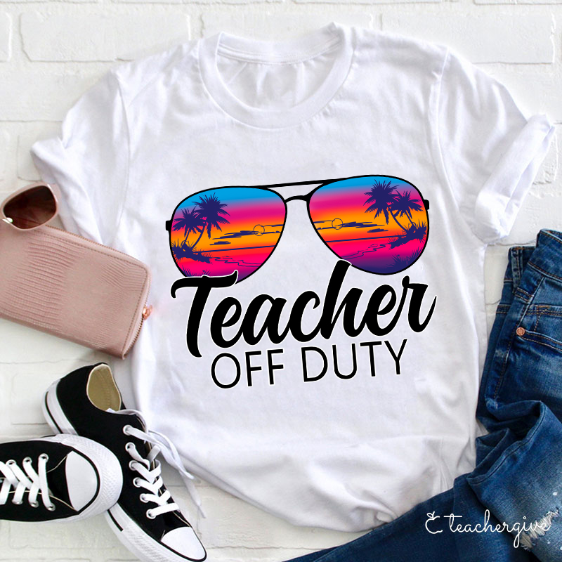 Teacher Off Duty Teacher T-Shirt
