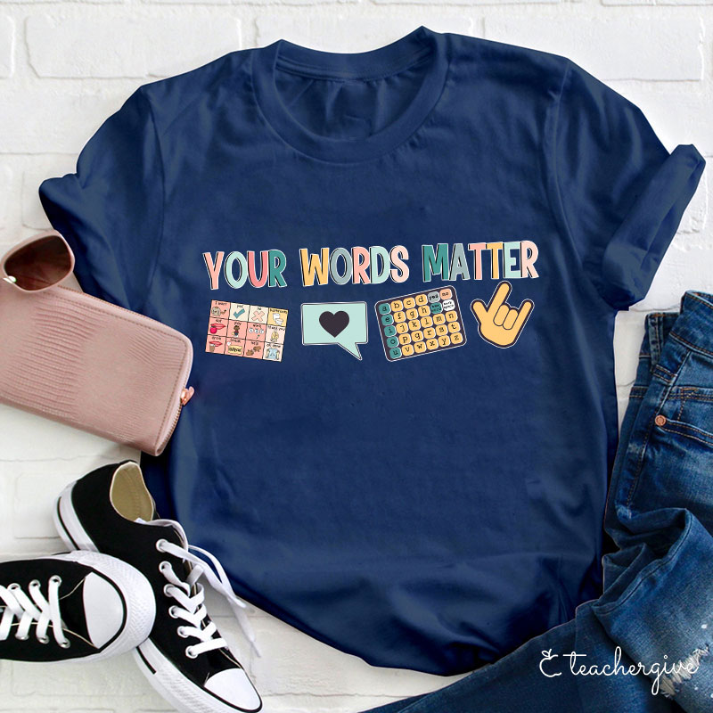 Your Words Matter Teacher T-Shirt