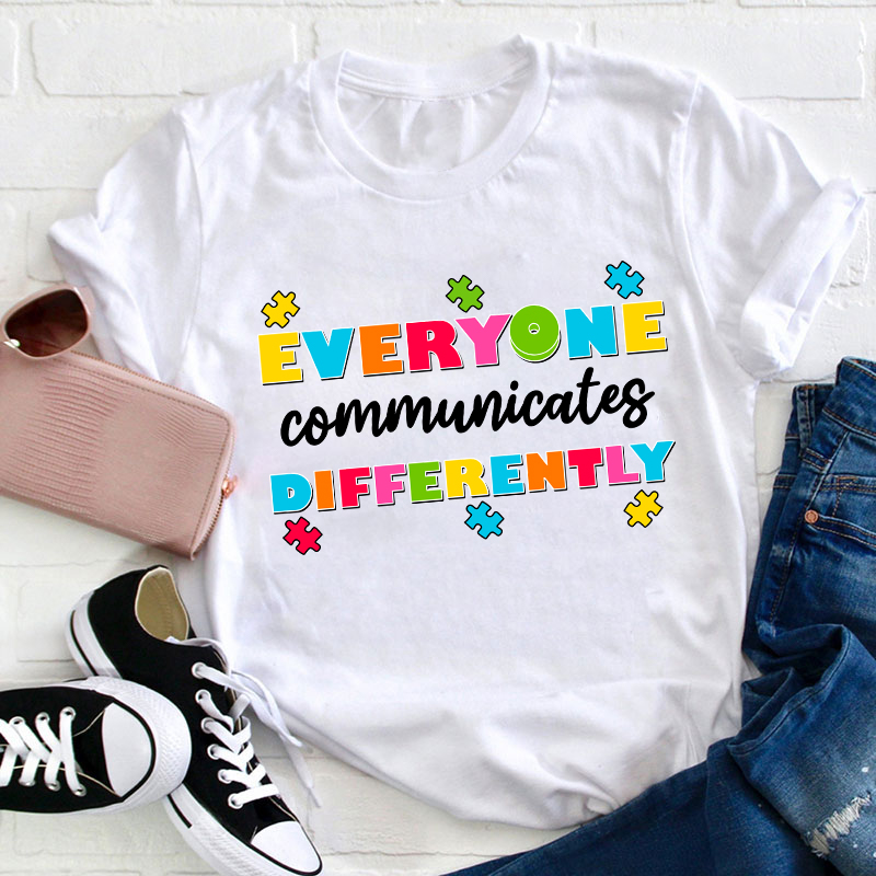 Everyone Communicates Differently Teacher T-Shirt