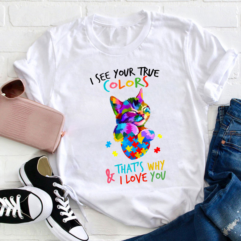 I See Your True Color Teacher T-Shirt