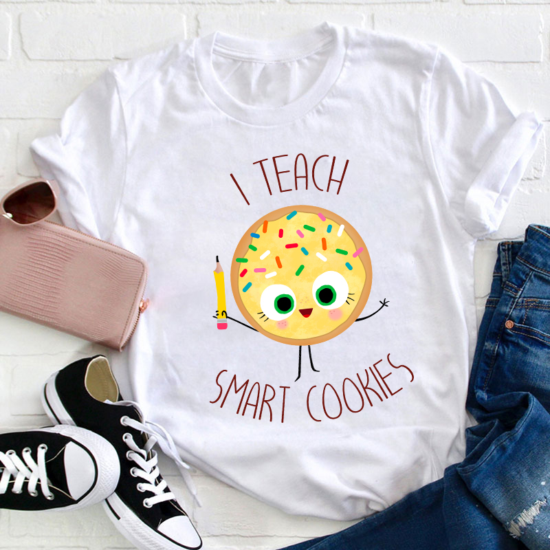 I Teach Smart Cookies T-Shirt I Teach Smart Cookies T-Shirt