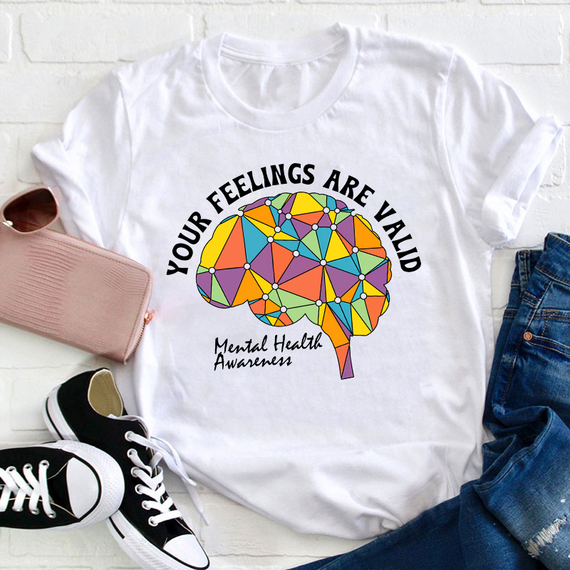 Your Feeling Are Valid Teacher T-Shirt