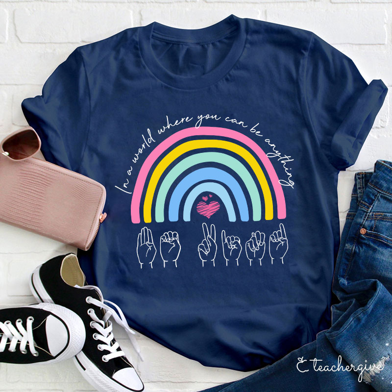 In The World Where You Can Be Anything Be Kind Sign Language T-Shirt