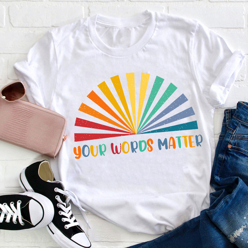 Your Words Matter Teacher T-Shirt