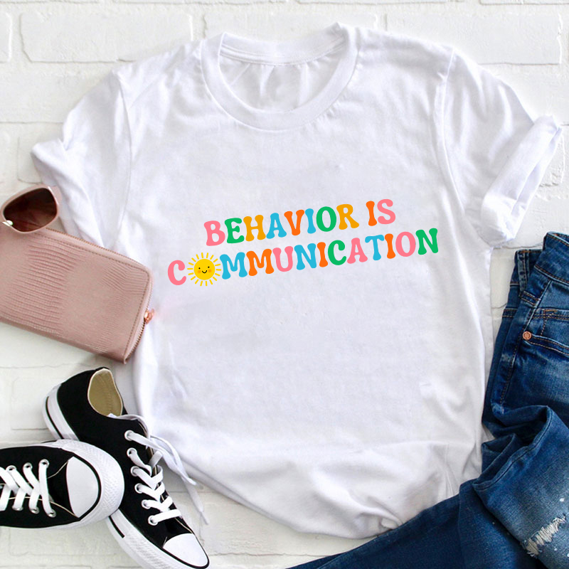 Behavior Is Communication Teacher T-Shirt