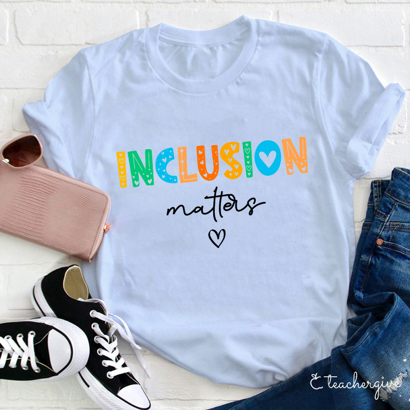 Inclusion Matters Teacher T-Shirt