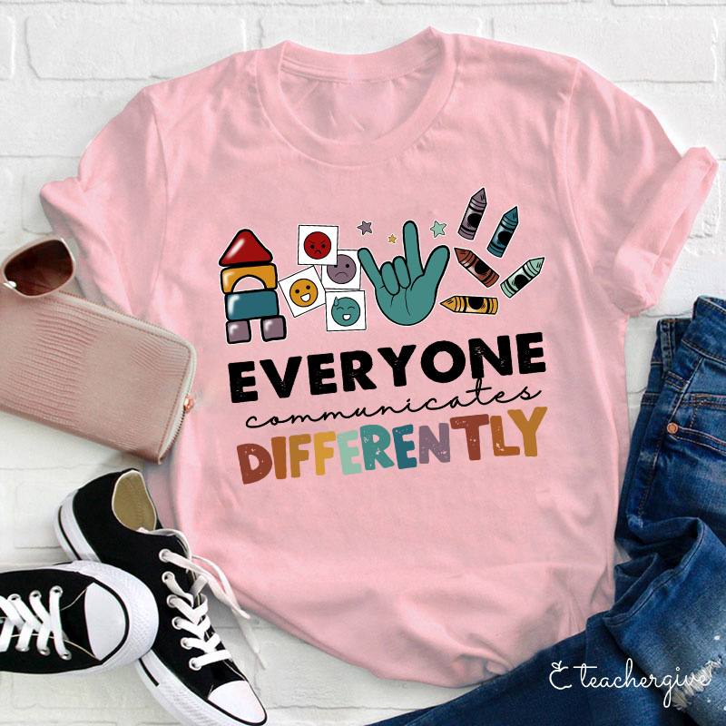Everyone Communicates Differently Teacher T-Shirt