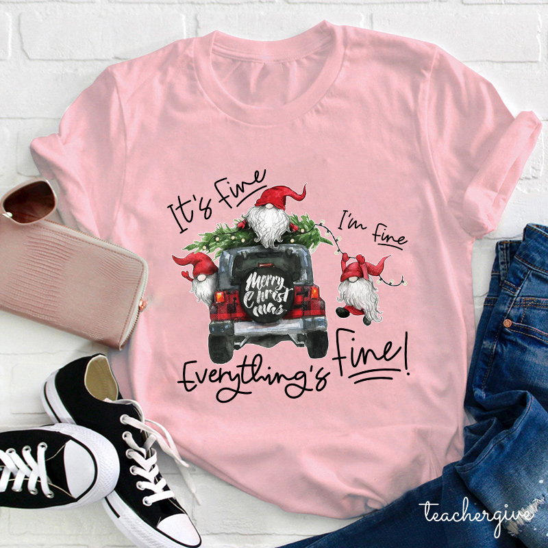 It's Fine I'm Fine Everything's Fine Teacher T-Shirt