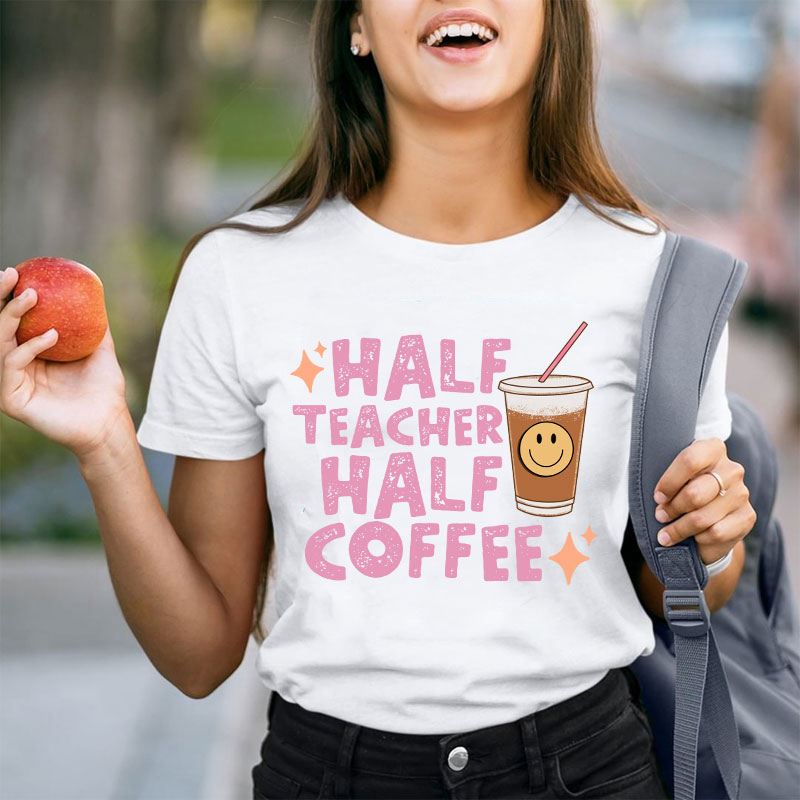 Half Teacher Half Coffee Teacher T-Shirt