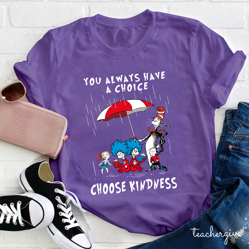 You Always Have A Choice Choose Kindness Teacher T-Shirt